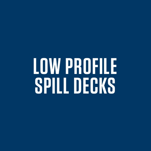 LOW PROFILE SPILL DECKS